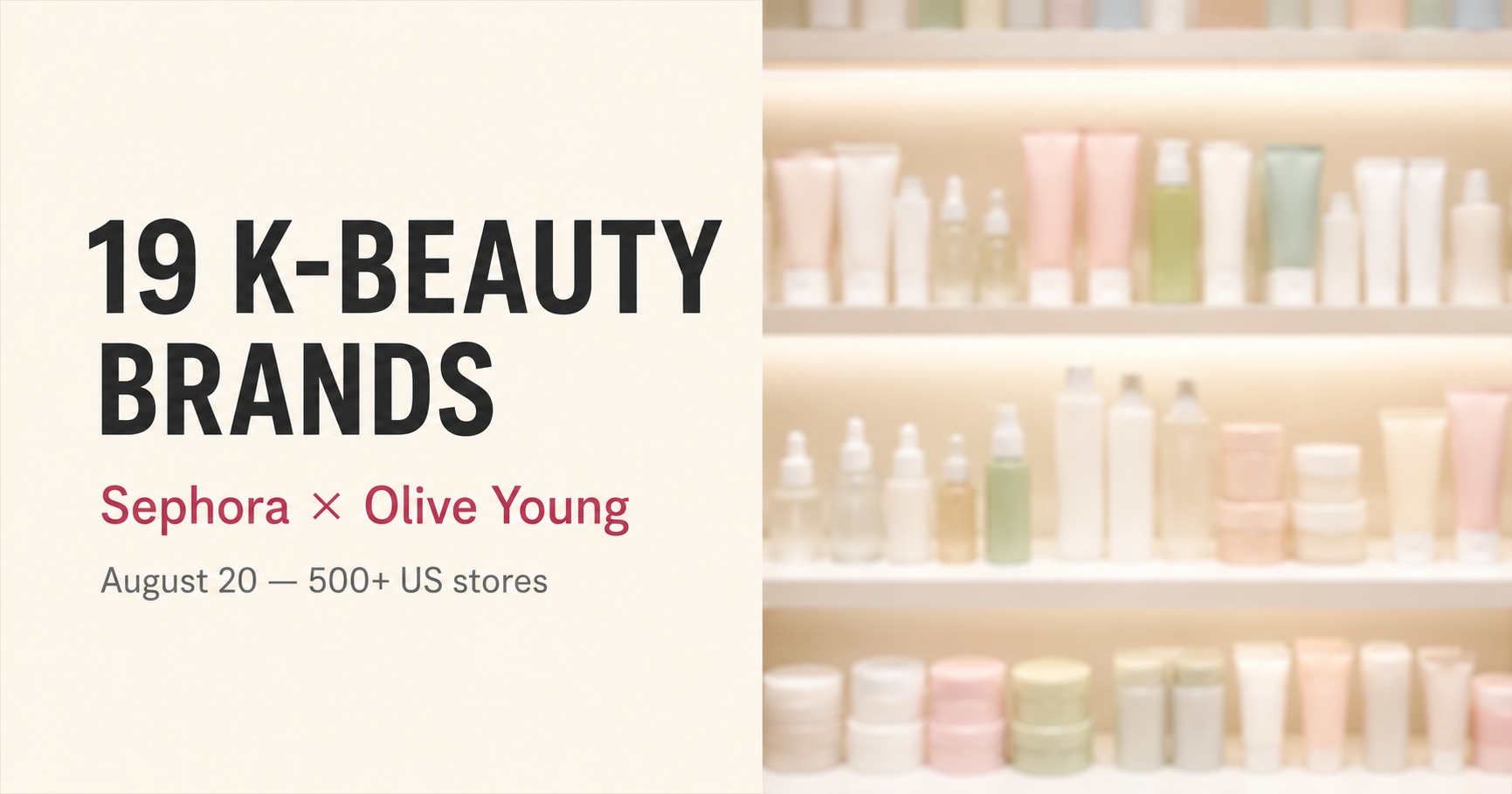 Text graphic announcing 19 K-beauty brands coming to Sephora from Olive Young on August 20, over a blurred skincare shelf