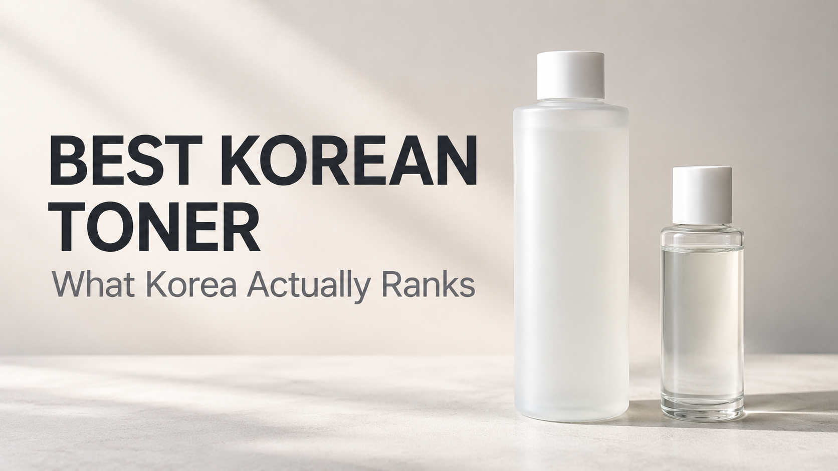 Editorial graphic reading "Best Korean Toner — What Korea Actually Ranks" beside two unbranded toner bottles of noticeably different sizes.