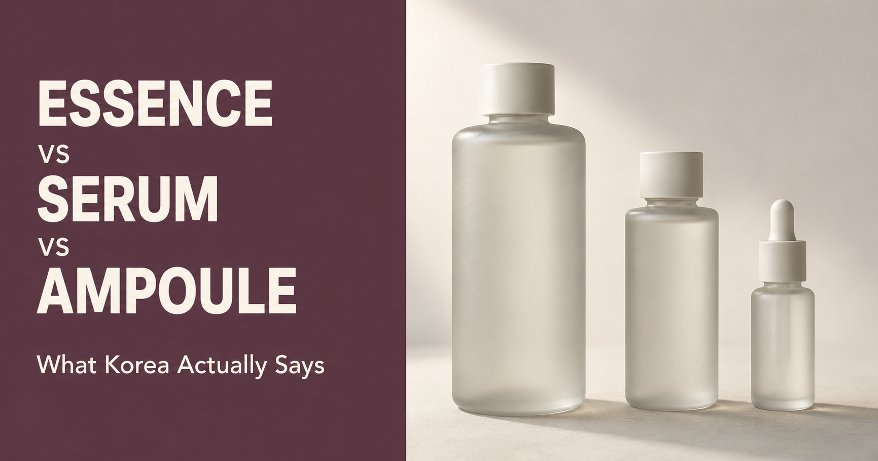 Editorial graphic reading “Essence vs Serum vs Ampoule — What Korea Actually Says” with three unbranded skincare bottles of different sizes.