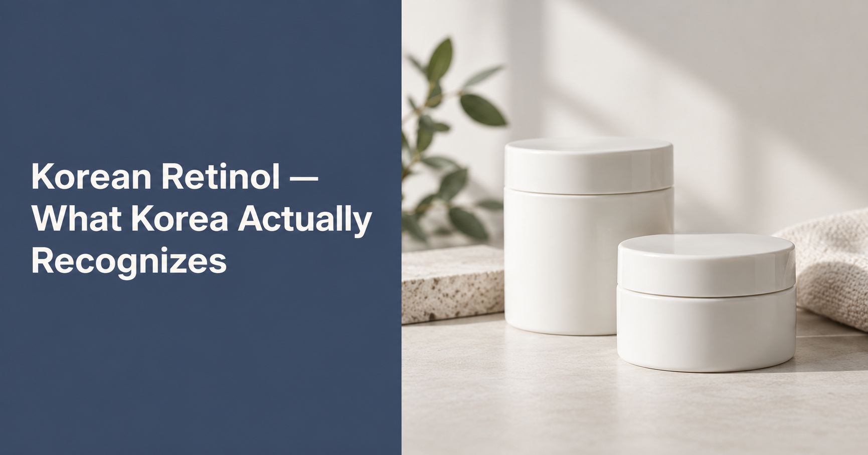 Editorial graphic reading "Korean Retinol — What Korea Actually Recognizes" beside two unbranded white cosmetic jars.